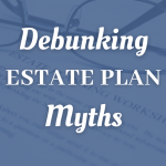 Debunking Estate Plan Myths For Redding Taxpayers